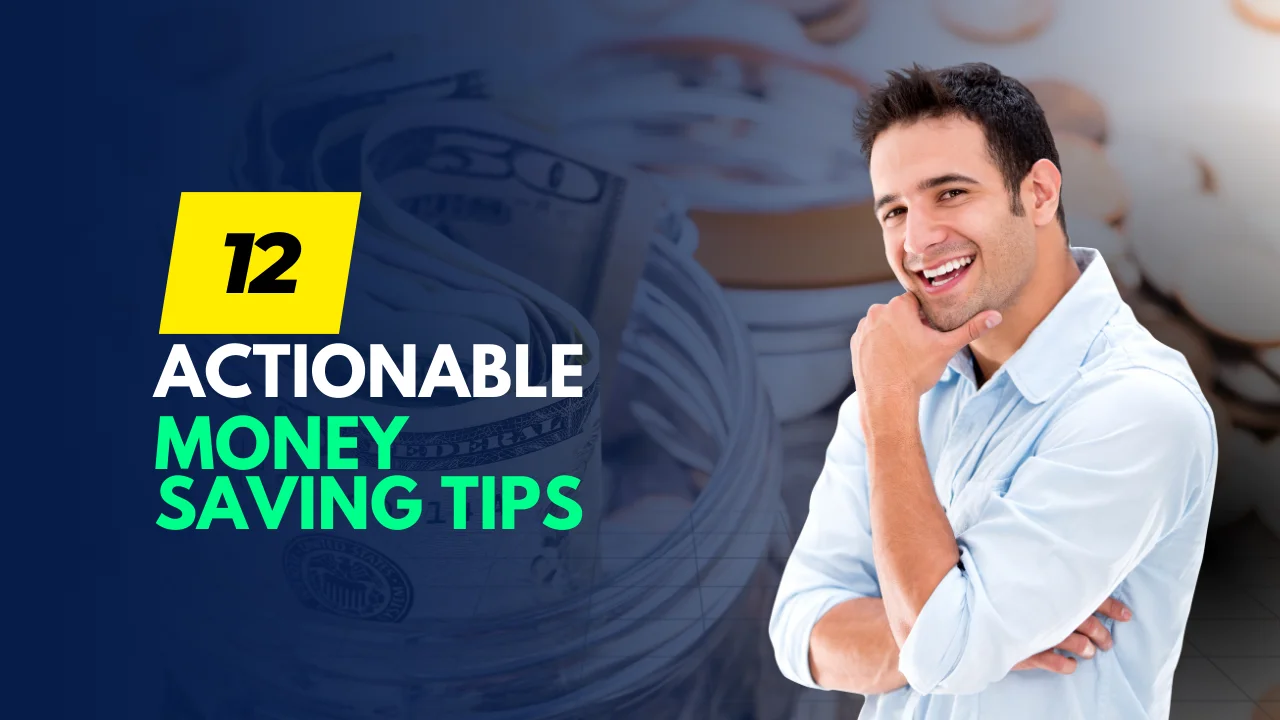 12 Actionable Money Saving Tips to Reduce Expenses